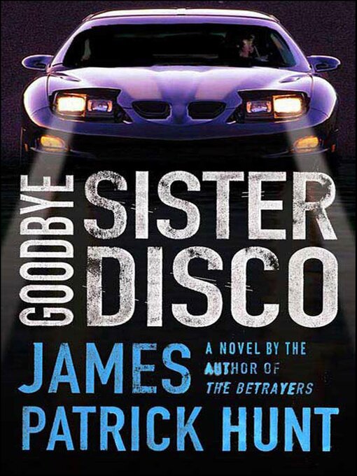 Title details for Goodbye Sister Disco by James Patrick Hunt - Available